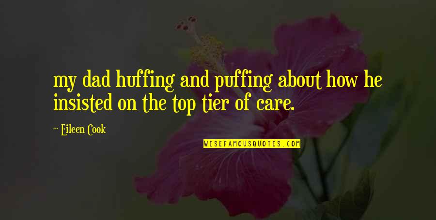 Dad Care Quotes By Eileen Cook: my dad huffing and puffing about how he