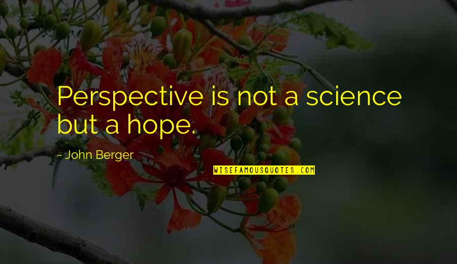 Dad Care Quotes By John Berger: Perspective is not a science but a hope.