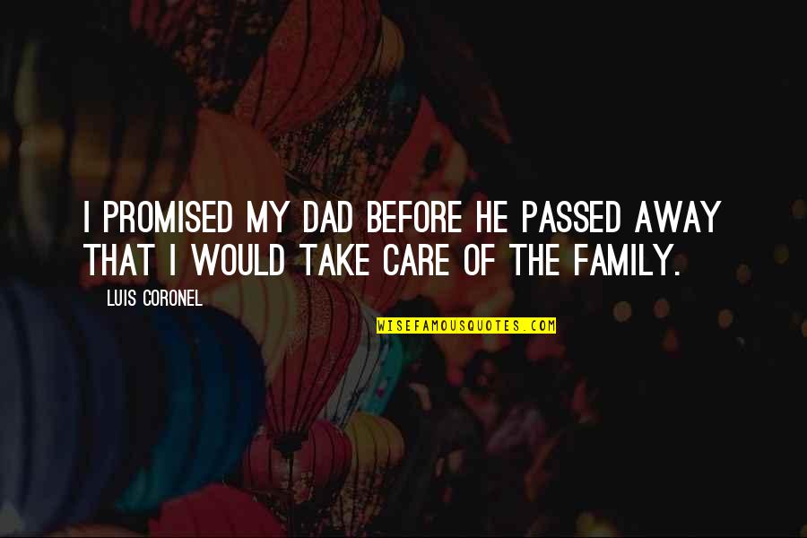 Dad Care Quotes By Luis Coronel: I promised my dad before he passed away
