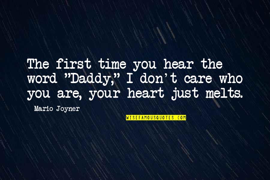 Dad Care Quotes By Mario Joyner: The first time you hear the word "Daddy,"