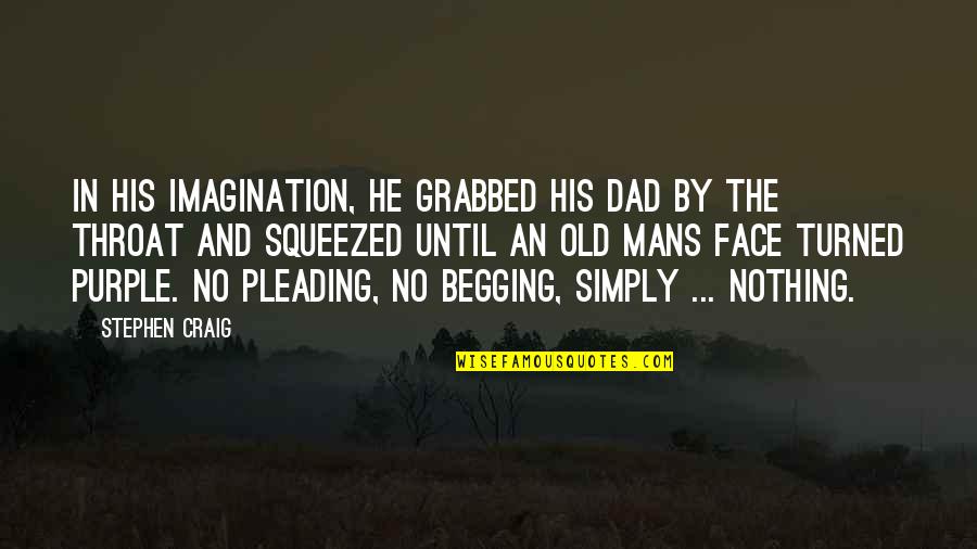 Dad Death Quotes By Stephen Craig: In his imagination, he grabbed his dad by