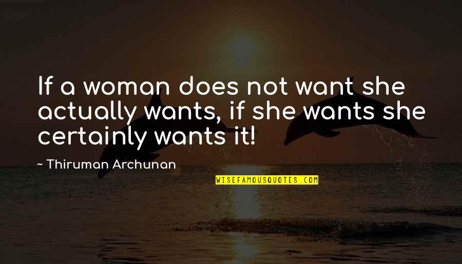 Dad Death Quotes By Thiruman Archunan: If a woman does not want she actually