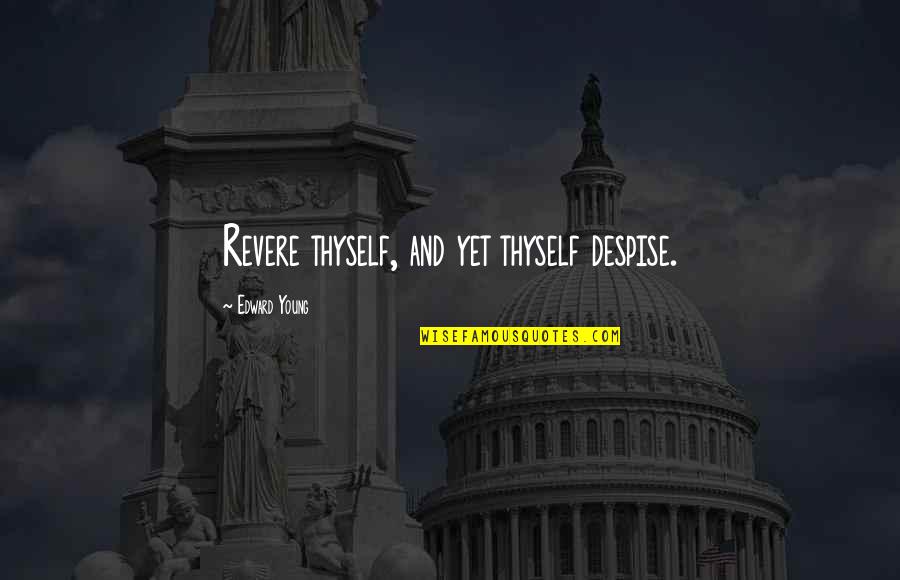 Dad Dying Quotes By Edward Young: Revere thyself, and yet thyself despise. Dad Dying Quotes By Edward Young: Revere thyself, and yet thyself despise.