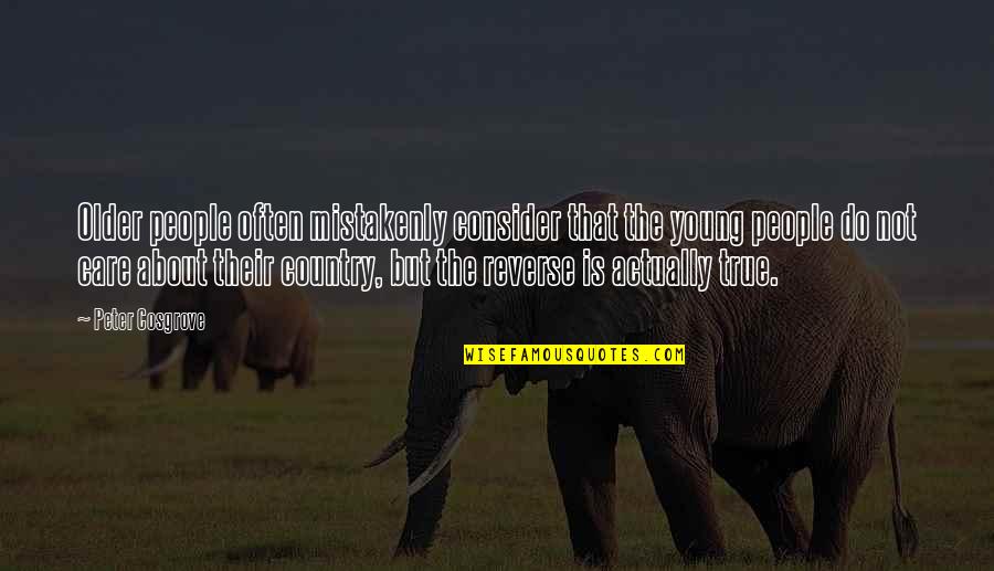Dad Figure Quotes By Peter Cosgrove: Older people often mistakenly consider that the young Dad Figure Quotes By Peter Cosgrove: Older people often mistakenly consider that the young