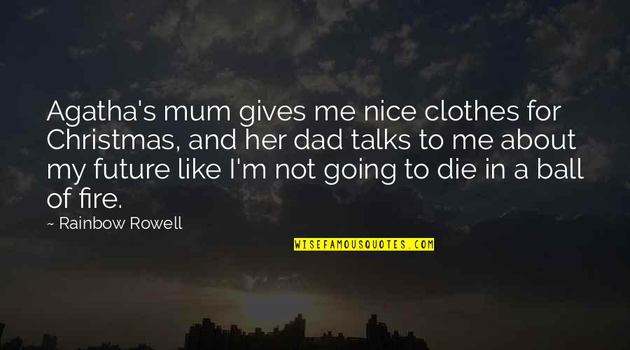 Dad For Christmas Quotes By Rainbow Rowell: Agatha's mum gives me nice clothes for Christmas,