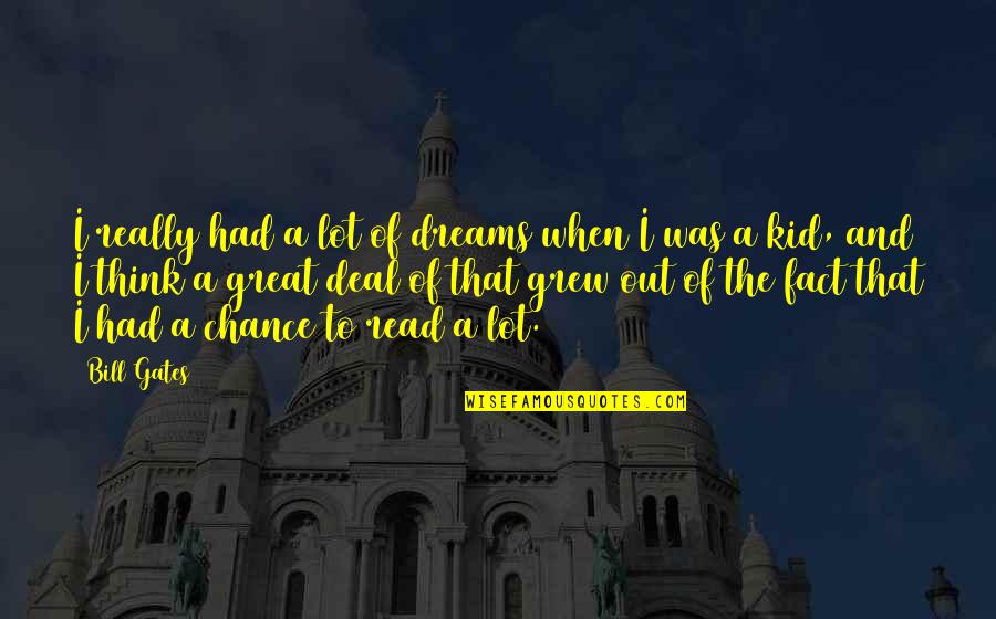 Dad For His Birthday Quotes By Bill Gates: I really had a lot of dreams when