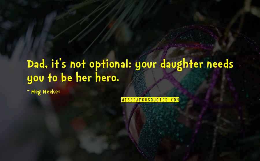 Dad From Daughter Quotes By Meg Meeker: Dad, it's not optional: your daughter needs you