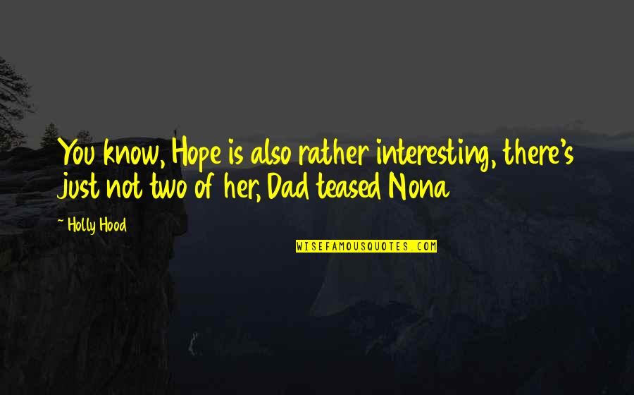 Dad Funny Quotes By Holly Hood: You know, Hope is also rather interesting, there's Dad Funny Quotes By Holly Hood: You know, Hope is also rather interesting, there's