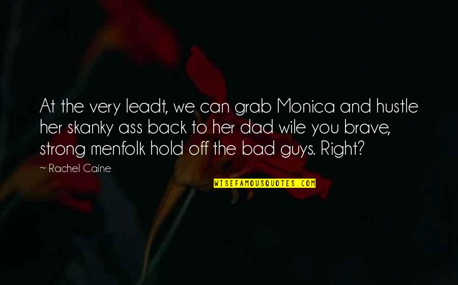 Dad Funny Quotes By Rachel Caine: At the very leadt, we can grab Monica