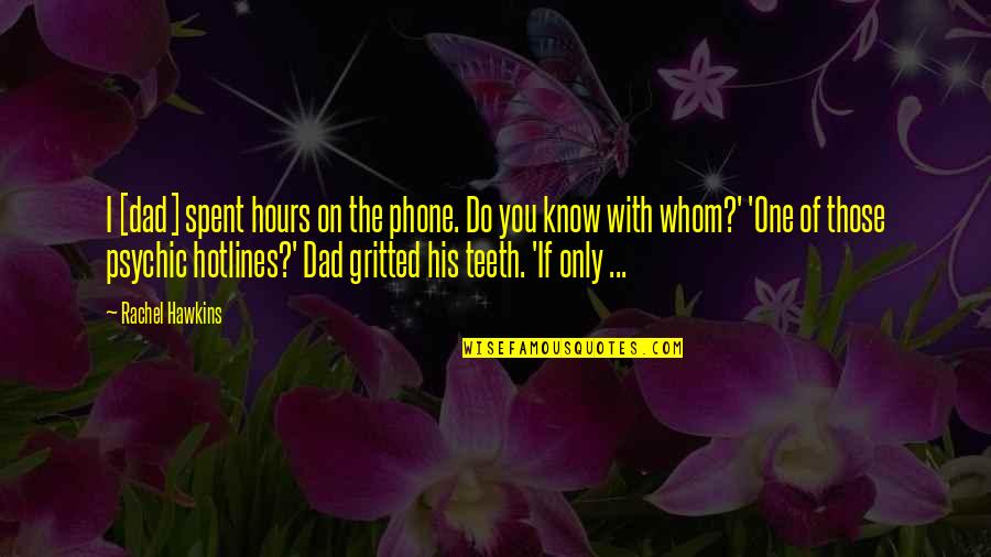 Dad Funny Quotes By Rachel Hawkins: I [dad] spent hours on the phone. Do