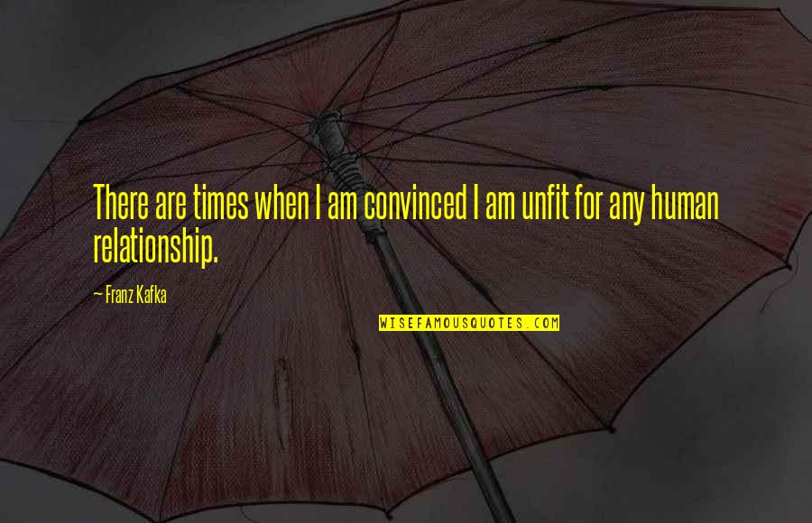 Dad Getting Older Quotes By Franz Kafka: There are times when I am convinced I