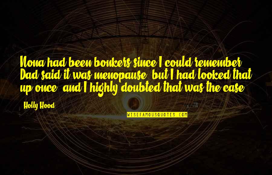 Dad Humor Quotes By Holly Hood: Nona had been bonkers since I could remember. Dad Humor Quotes By Holly Hood: Nona had been bonkers since I could remember.