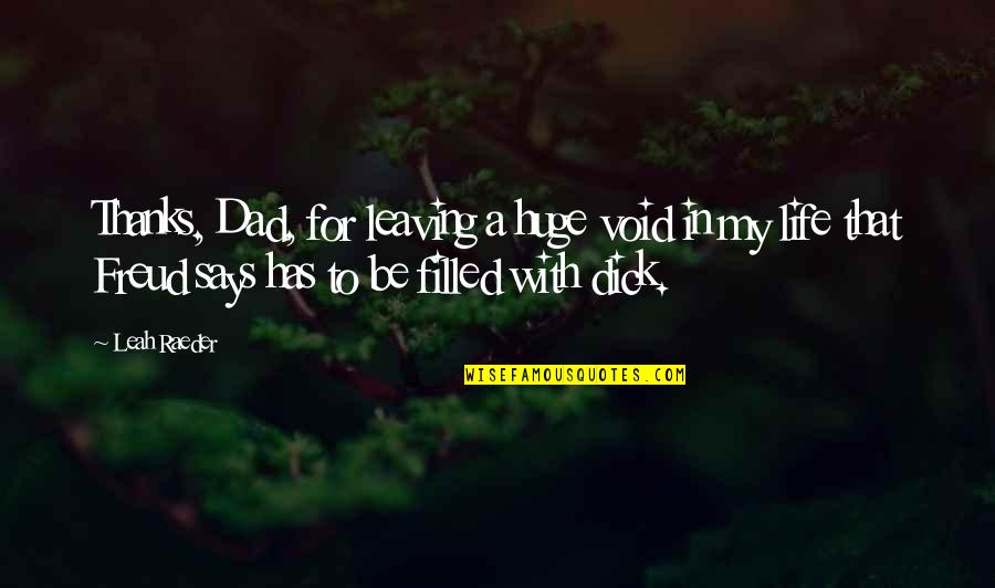 Dad Humor Quotes By Leah Raeder: Thanks, Dad, for leaving a huge void in Dad Humor Quotes By Leah Raeder: Thanks, Dad, for leaving a huge void in