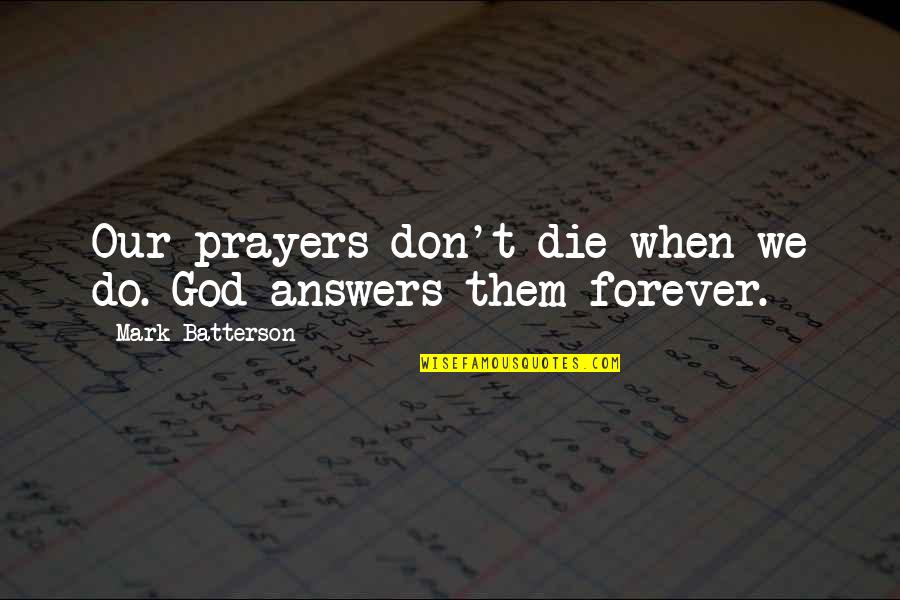 Dad Is Dying Quotes By Mark Batterson: Our prayers don't die when we do. God Dad Is Dying Quotes By Mark Batterson: Our prayers don't die when we do. God
