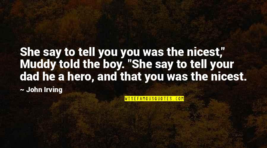Dad Is My Hero Quotes By John Irving: She say to tell you you was the