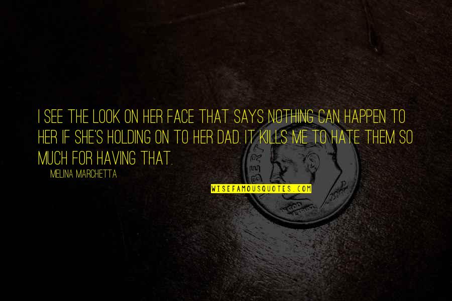 Dad Is The Best Quotes By Melina Marchetta: I see the look on her face that