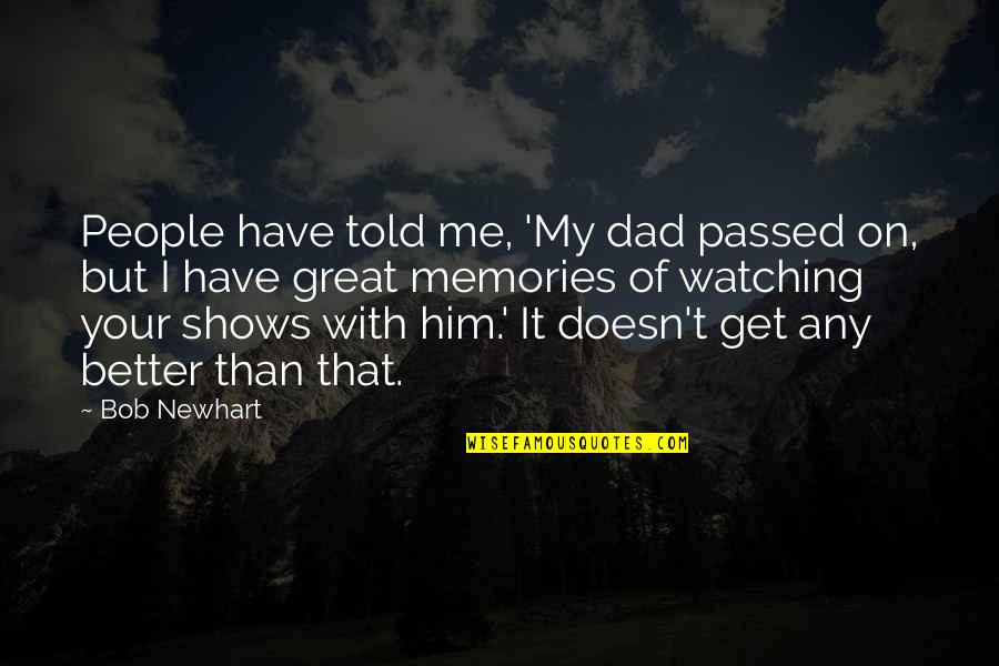 Dad Is Watching Over You Quotes By Bob Newhart: People have told me, 'My dad passed on,