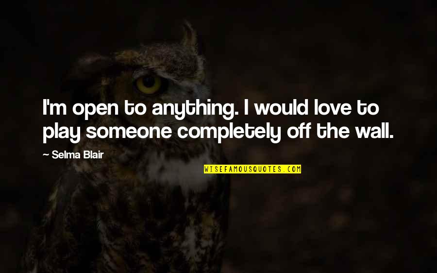 Dad Jokes Quotes By Selma Blair: I'm open to anything. I would love to