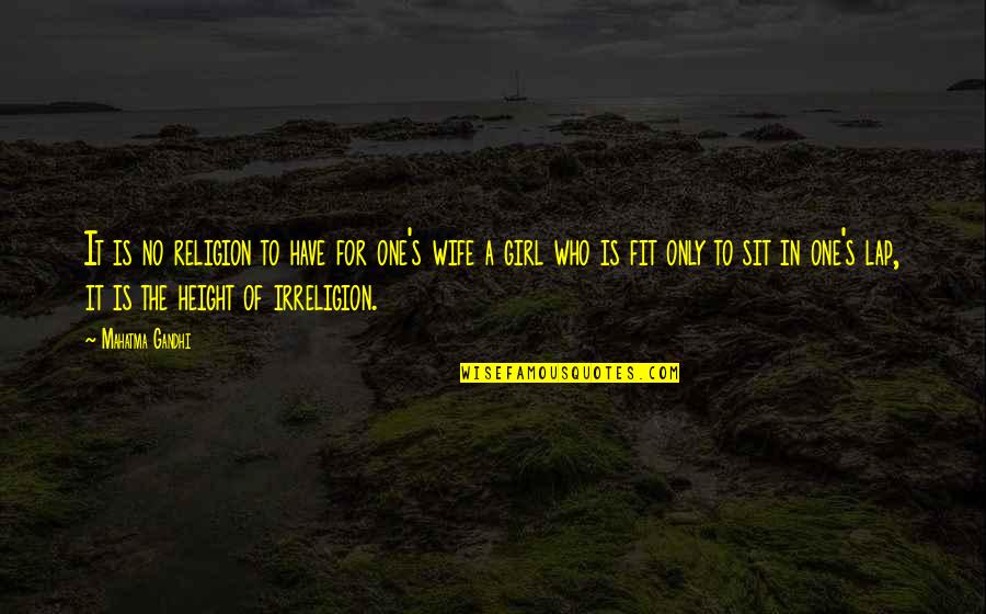 Dad Knows Best Quotes By Mahatma Gandhi: It is no religion to have for one's