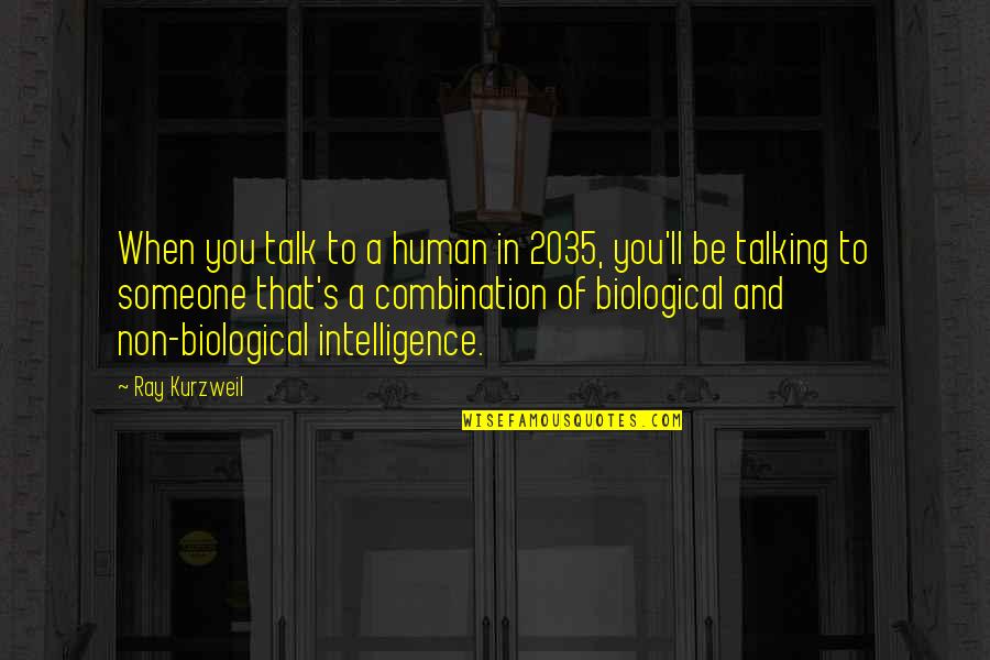 Dad Leaving Family Quotes By Ray Kurzweil: When you talk to a human in 2035,