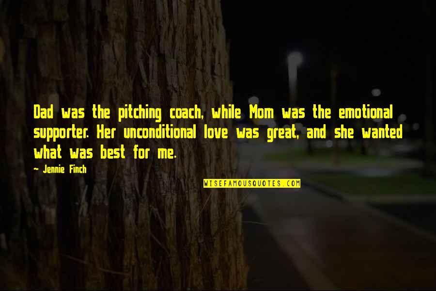 Dad Love Quotes By Jennie Finch: Dad was the pitching coach, while Mom was
