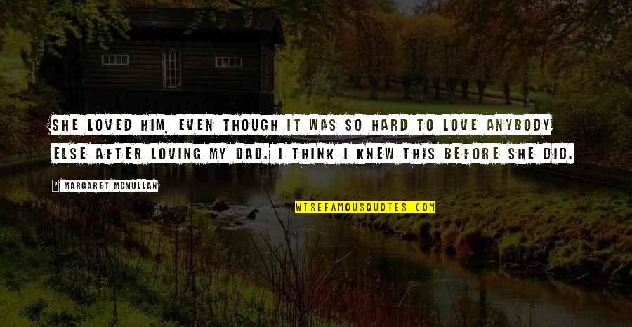 Dad Love Quotes By Margaret McMullan: She loved him, even though it was so