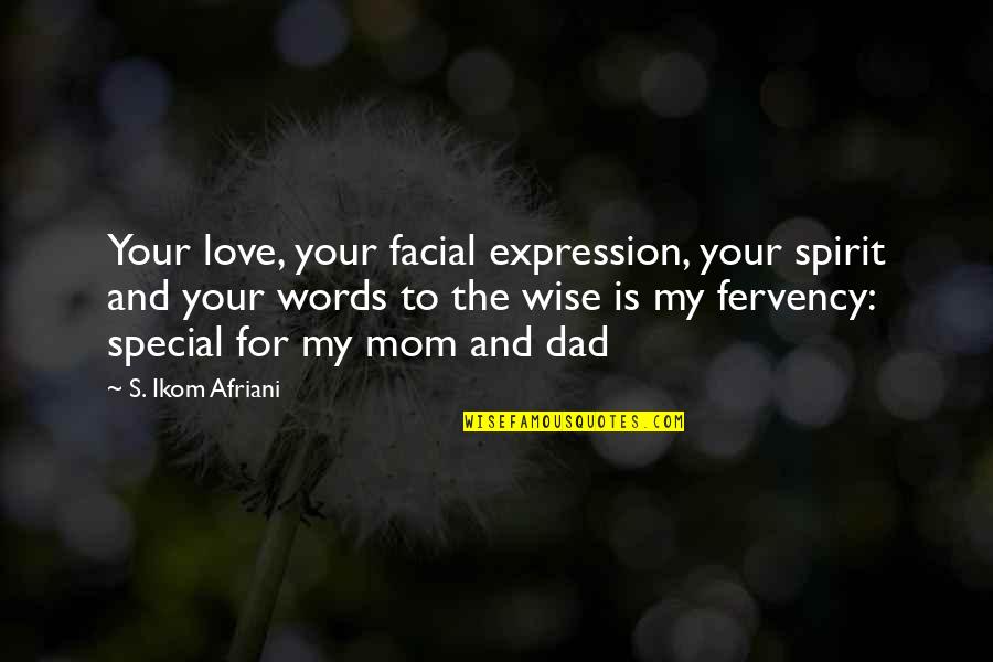 Dad Love Quotes By S. Ikom Afriani: Your love, your facial expression, your spirit and