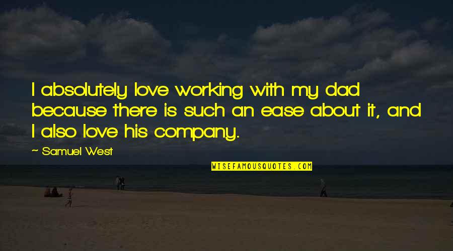 Dad Love Quotes By Samuel West: I absolutely love working with my dad because