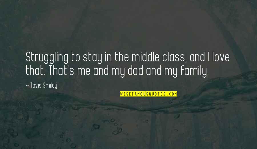 Dad Love You Quotes By Tavis Smiley: Struggling to stay in the middle class, and