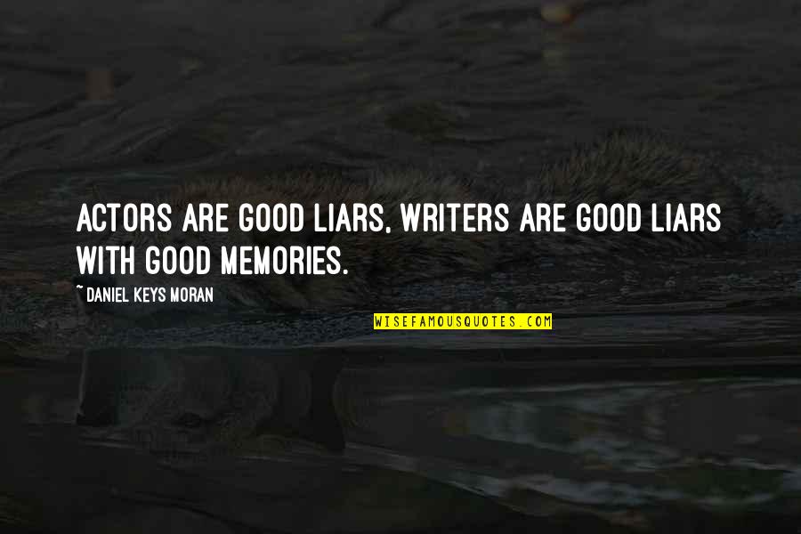 Dad Meets Boyfriend Quotes By Daniel Keys Moran: Actors are good liars, writers are good liars