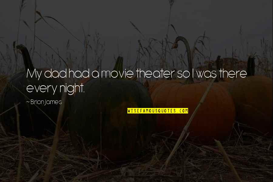 Dad Movie Quotes By Brion James: My dad had a movie theater so I