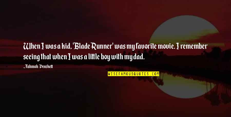 Dad Movie Quotes By Tahmoh Penikett: When I was a kid, 'Blade Runner' was