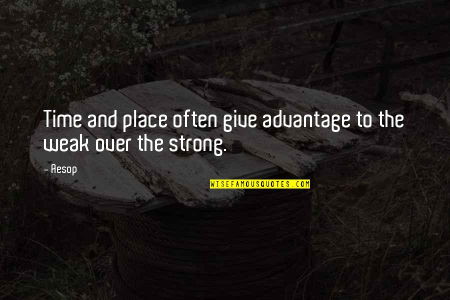 Dad N Son Love Quotes By Aesop: Time and place often give advantage to the