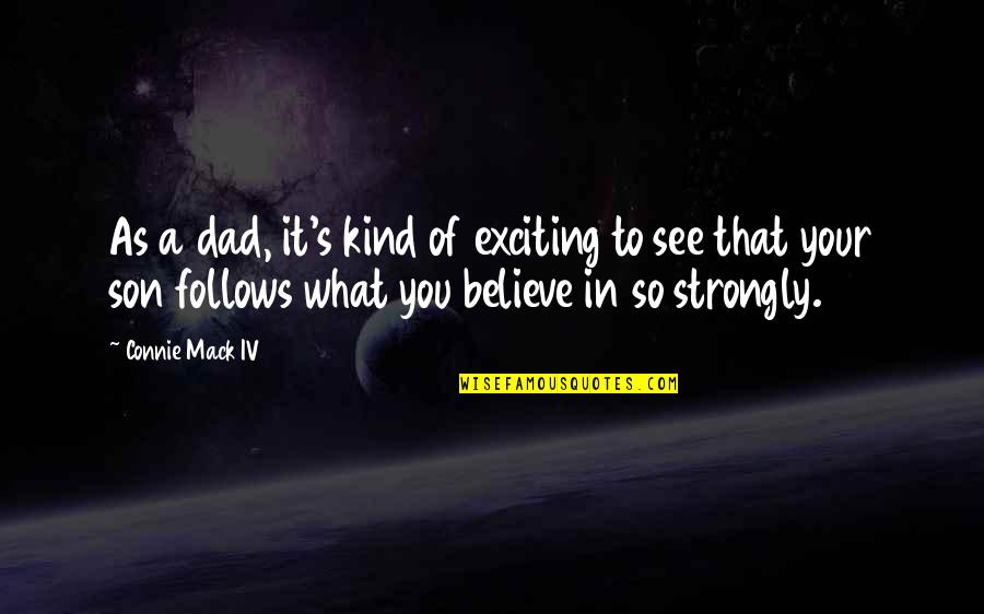 Dad N Son Quotes By Connie Mack IV: As a dad, it's kind of exciting to