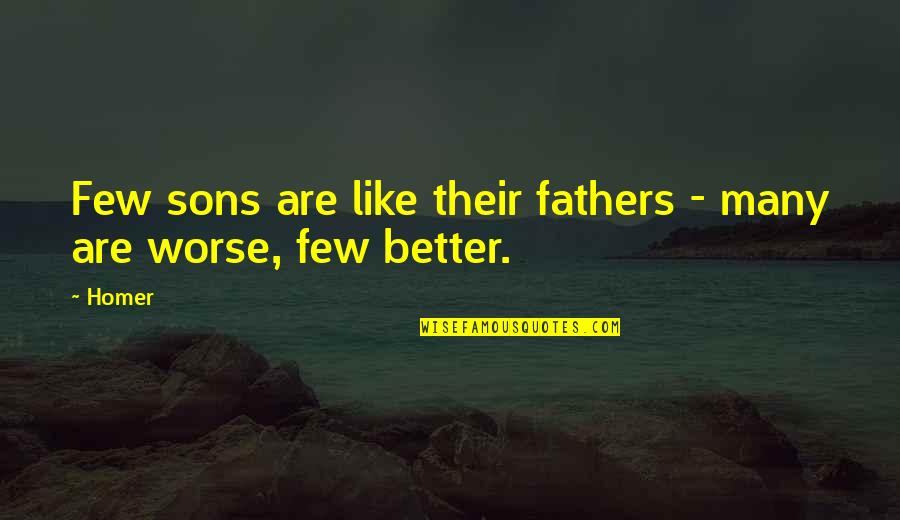 Dad N Son Quotes By Homer: Few sons are like their fathers - many