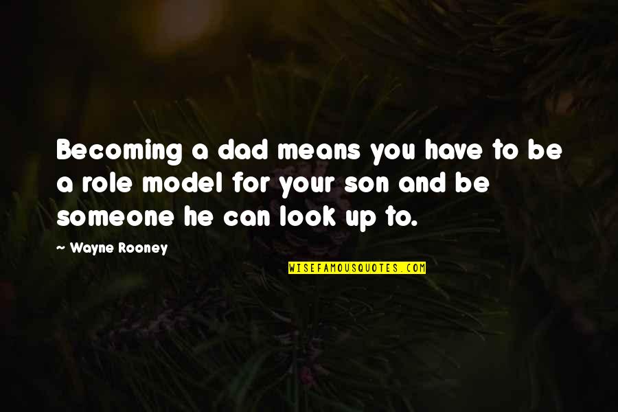 Dad N Son Quotes By Wayne Rooney: Becoming a dad means you have to be