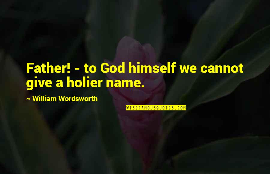 Dad N Son Quotes By William Wordsworth: Father! - to God himself we cannot give