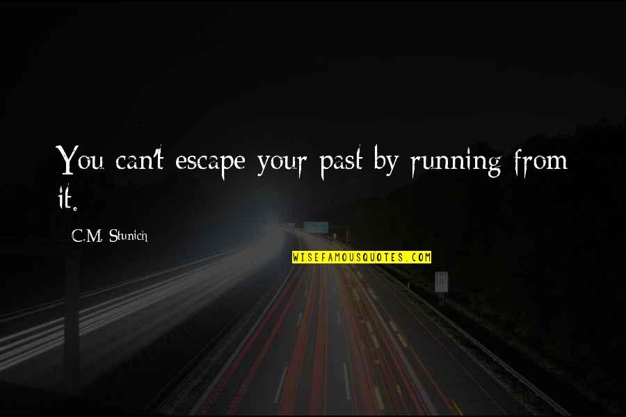 Dad On His Birthday Quotes By C.M. Stunich: You can't escape your past by running from