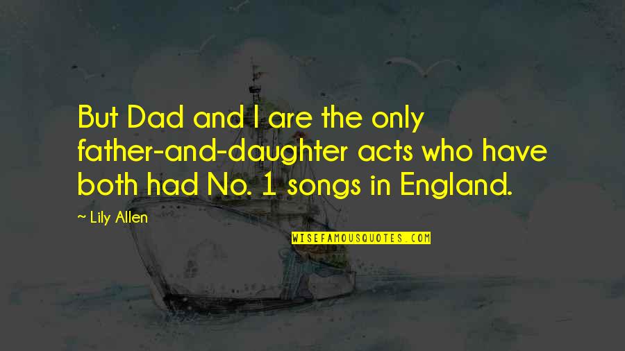 Dad Only Daughter Quotes By Lily Allen: But Dad and I are the only father-and-daughter Dad Only Daughter Quotes By Lily Allen: But Dad and I are the only father-and-daughter
