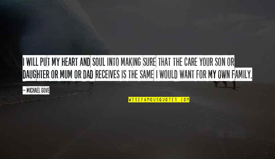 Dad Only Daughter Quotes By Michael Gove: I will put my heart and soul into Dad Only Daughter Quotes By Michael Gove: I will put my heart and soul into