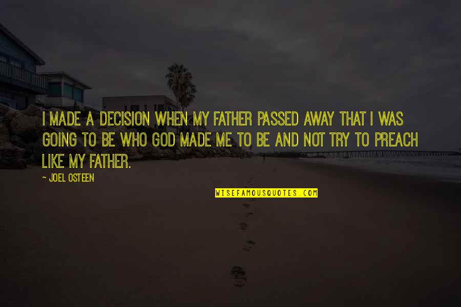 Dad Passed Away Quotes By Joel Osteen: I made a decision when my father passed