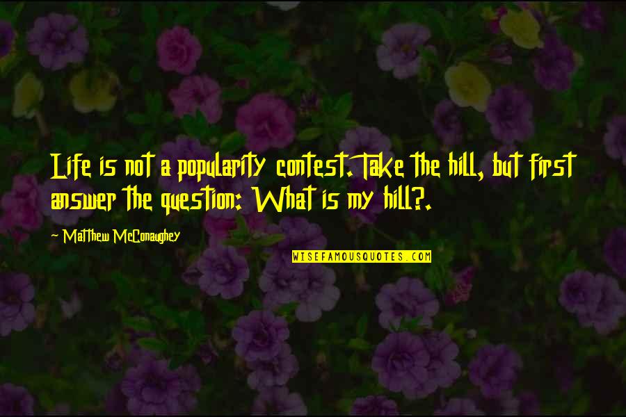 Dad Passed Away Quotes By Matthew McConaughey: Life is not a popularity contest. Take the