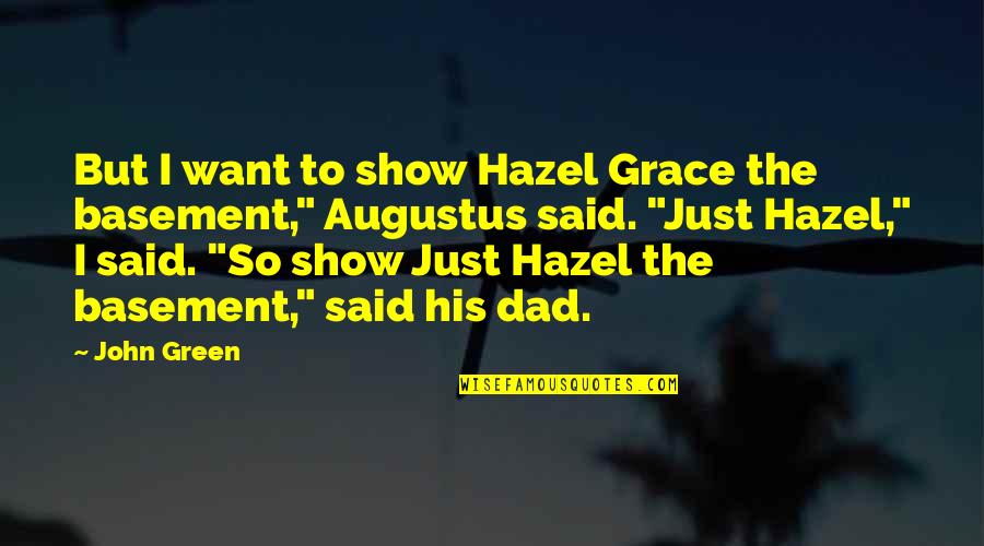 Dad Quotes By John Green: But I want to show Hazel Grace the