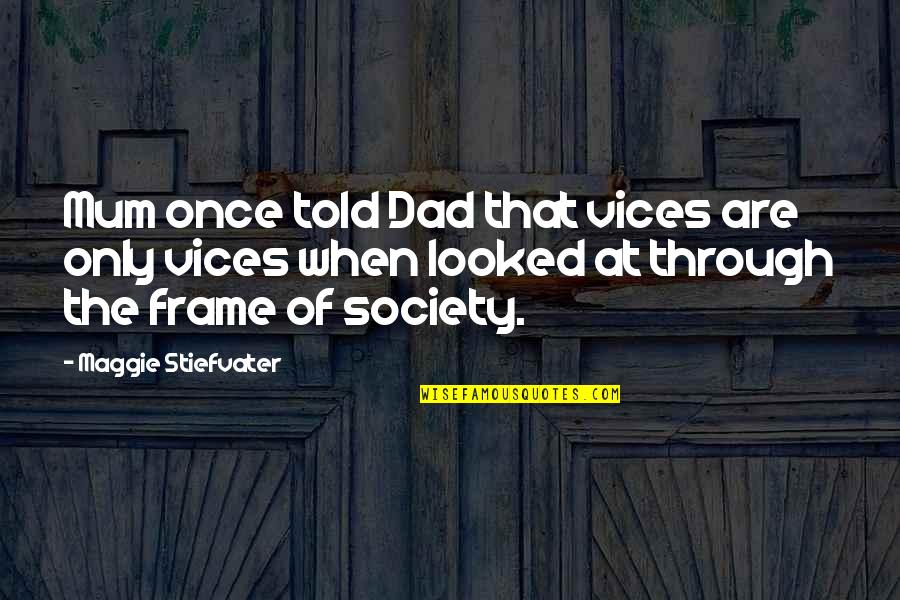 Dad Quotes By Maggie Stiefvater: Mum once told Dad that vices are only