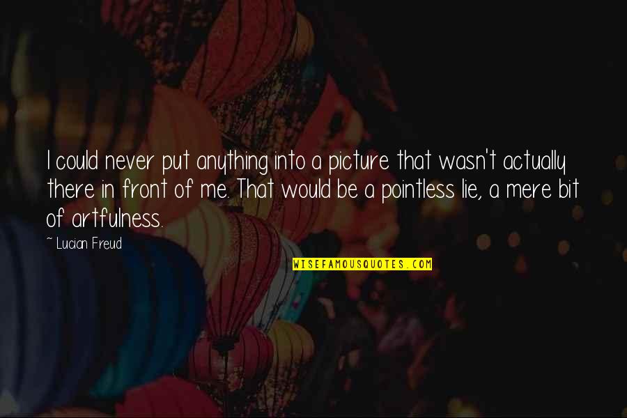 Dad Sayings And Quotes By Lucian Freud: I could never put anything into a picture