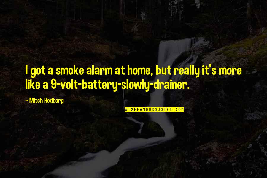 Dad Soldier Quotes By Mitch Hedberg: I got a smoke alarm at home, but