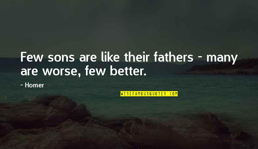 Dad Son Quotes By Homer: Few sons are like their fathers - many