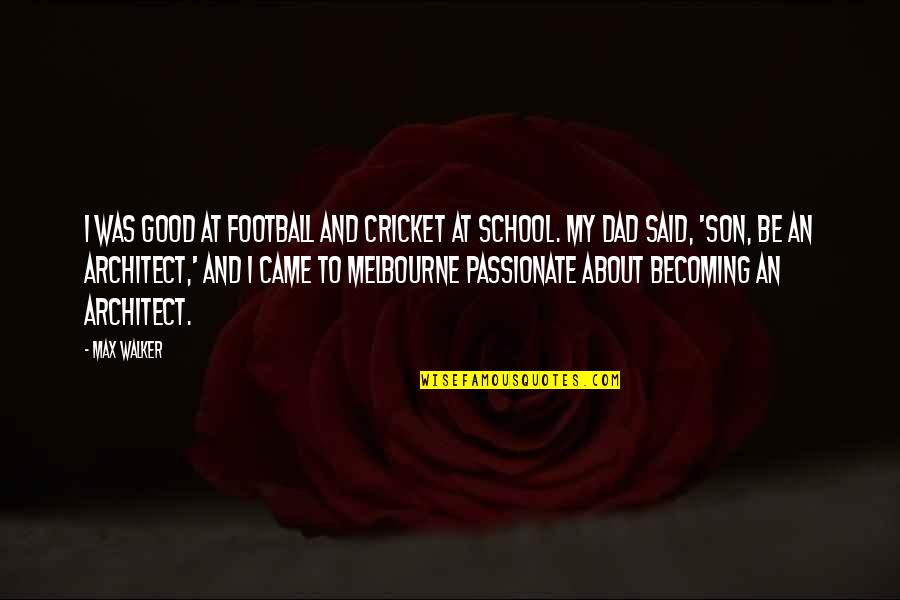 Dad Son Quotes By Max Walker: I was good at football and cricket at