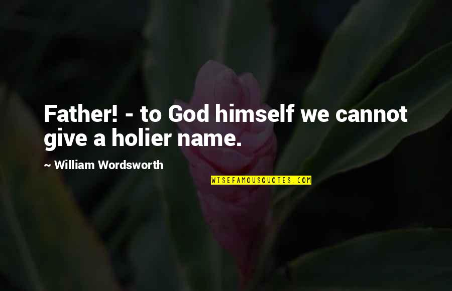 Dad Son Quotes By William Wordsworth: Father! - to God himself we cannot give