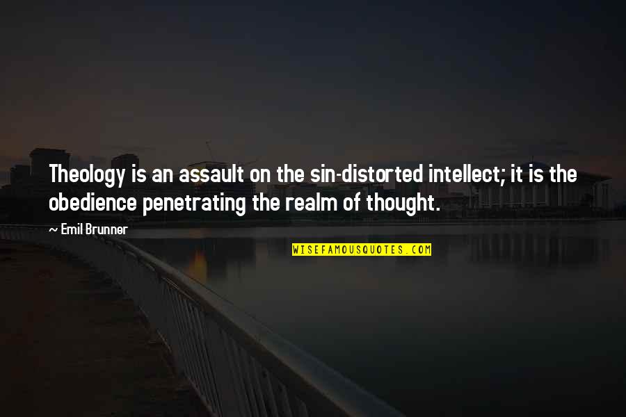 Dad Song Quotes By Emil Brunner: Theology is an assault on the sin-distorted intellect;